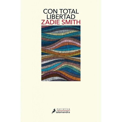 Con Total Libertad, De Zadie Smith. Editorial Salamandra Narrativa En Español