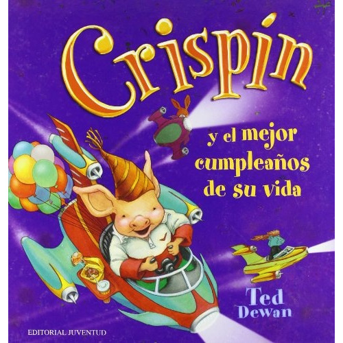 Crispin Y El Mejor Cumpleaños De Su Vida, De Ted Dewan. Editorial Juventud, Edición 1 En Español