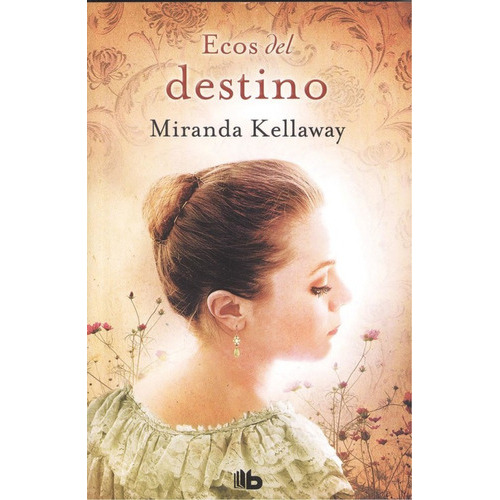 Ecos Del Destino - Miranda Kellaway, De Miranda Kellaway. Editorial B De Bolsillo En Español