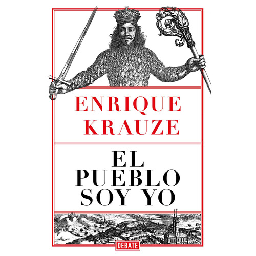 El pueblo soy yo, de Krauze, Enrique. Serie Debate Editorial Debate, tapa blanda en español, 2018