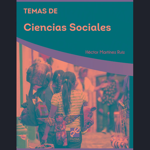 Temas de Ciencias Sociales, de Martínez, Héctor. Editorial Patria Educación, tapa blanda en español, 2020