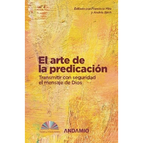 El Arte De La Predicacion Transmitir Con Seguridad., De  Francisco Mira Y Andrés Bi. Editorial Publicaciones Andamio En Español