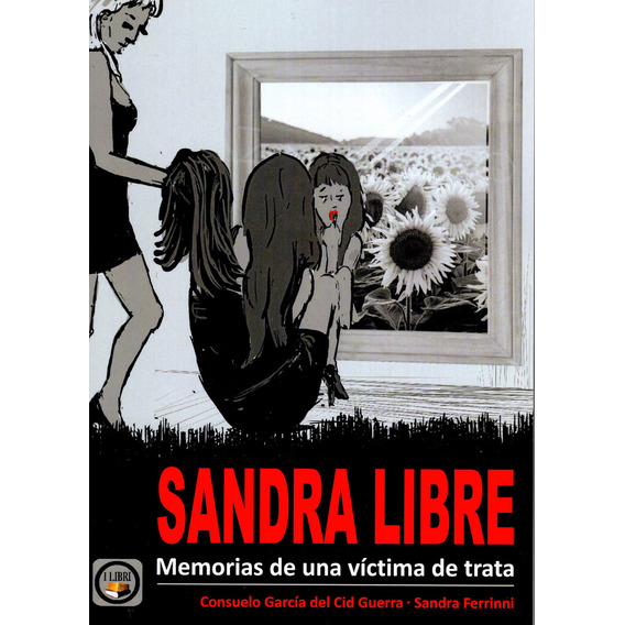 Sandra Libre - Memorias De Una Víctima De Trata, De Sandra Ferrinni & Consuelo García Del Cid Guerra. Editorial I Libri, Tapa Blanda En Español, 2023