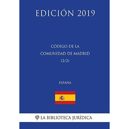 Codigo de la Comunidad de Madrid (2/2) (Espana) (Edicion 2019), de La Biblioteca Juridica. Editorial CreateSpace Independent Publishing Platform, tapa blanda en español, 2018