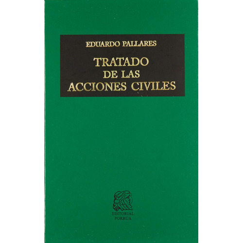 Tratado De Las Acciones Civiles, De Eduardo Pallares Portillo. Editorial Porrúa México, Tapa Blanda En Español, 2013