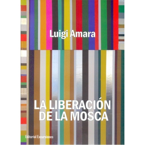La Liberacion De La Mosca - Amara, Luigi (mex), De Amara, Luigi (mex). Editorial Excursiones En Español
