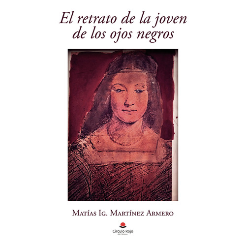 El retrato de la joven de los ojos negros, de Martínez Armero  Matías Ig... Grupo Editorial Círculo Rojo SL, tapa blanda en español