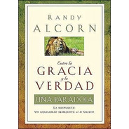 Entre La Gracia Y La Verdad - Randy Alcorn - Unilit