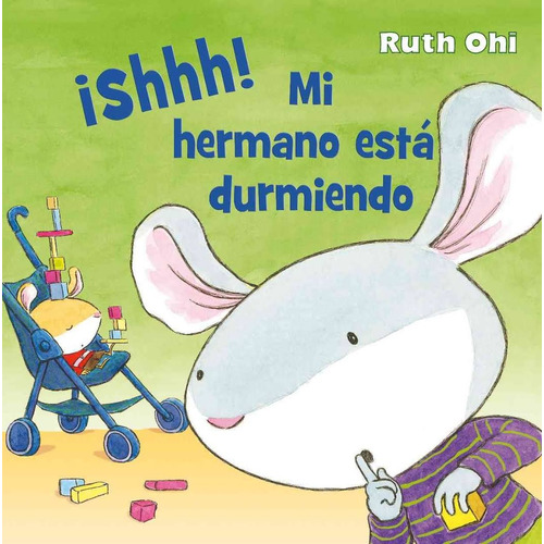 ¡Shhh! Mi hermano está durmiendo, de Ohi, Ruth. Editorial PICARONA-OBELISCO, tapa dura en español, 2018