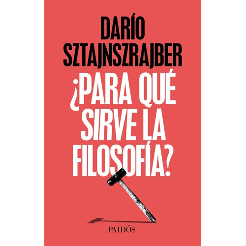 ¿Para qué sirve la filosofía? Dario Gabriel Sztajnszrajber Editorial Paidós Español 2018