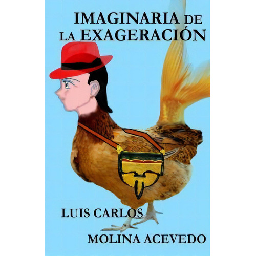 Imaginaria De La Exageraci N, De Luis Carlos Molina Acevedo. Editorial Createspace Independent Publishing Platform, Tapa Blanda En Español