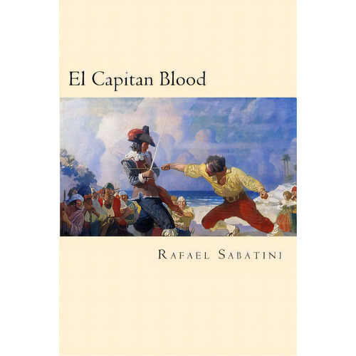 El Capitan Blood (spanish Edition), De Sabatini, Rafael. Editorial Createspace, Tapa Blanda En Español