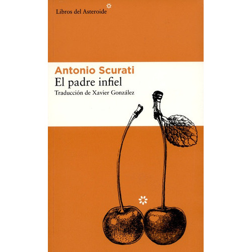 El Padre Infiel, De Antonio Scurati. Editorial Libros Del Asteroide, Tapa Blanda, Edición 1 En Español, 2015