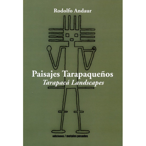 Paisajes Tarapaqueños. Tarapaca Landscapes, De Andaur, Rodolfo. Editorial Metales Pesados, Tapa Blanda, Edición 1 En Español, 2015