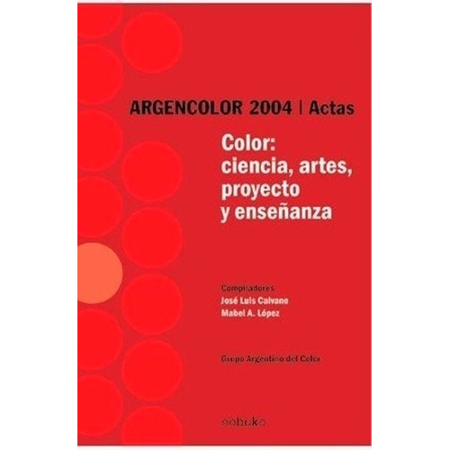 COLOR: CIENCIA, ARTE, PROYECTO Y ENSEÑANZA 2004, de CAIVANO-LOPEZ., vol. 1. Editorial DISEÑO/ NOBUKO, tapa blanda, edición 2006 en español, 2006