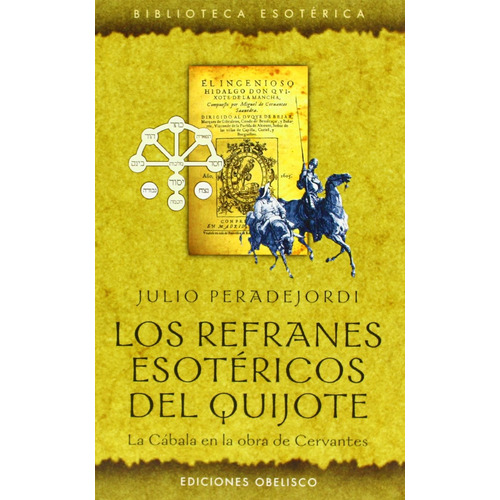Los refranes esotéricos del Quijote: La cábala en la obra de Cervantes, de Peradejordi, Juli. Editorial Ediciones Obelisco, tapa blanda en español, 2022