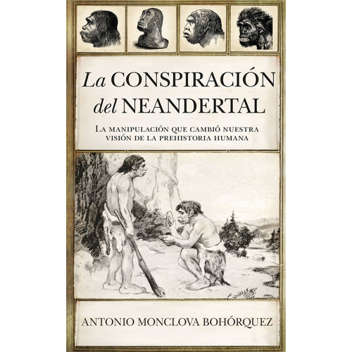 Conspiracion Del Neandertal,la - Monclova Bohorquez,antonio