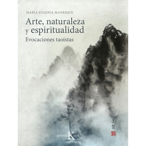 Arte, naturaleza y espiritualidad: Evocaciones taoístas, de Maria Eugenia Manrique. Editorial Kairos, tapa blanda en español, 2018