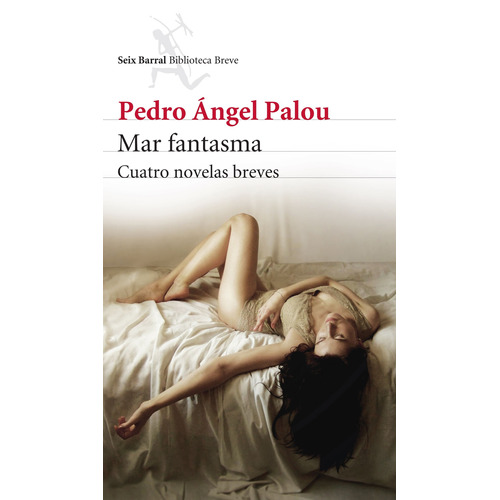 Mar fantasma, de Palou, Pedro Ángel. Serie Biblioteca Breve Editorial Seix Barral México, tapa blanda en español, 2016