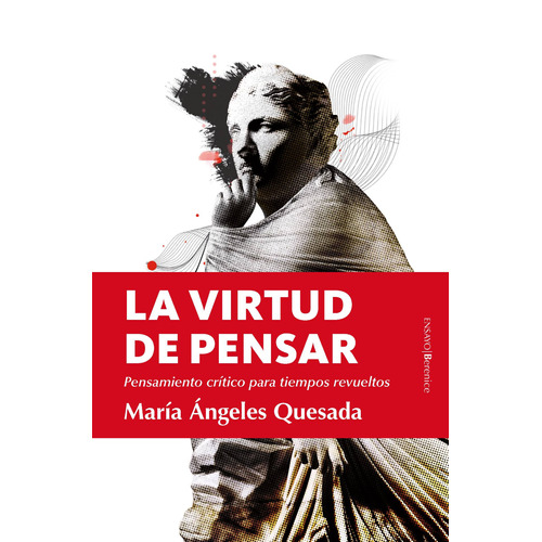 La virtud de pensar: Pensamiento crítico para tiempos revueltos, de Quesada, María Ángeles. Serie Ensayo Editorial Berenice, tapa blanda en español, 2022