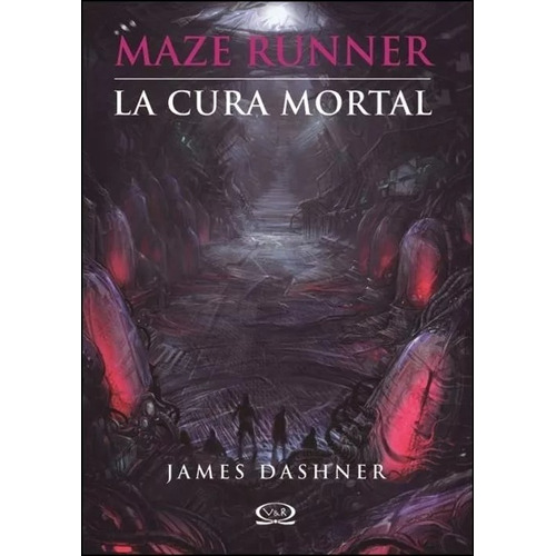 La cura mortal (Maze Runner 3): La cura mortal, de Dashner, James. Serie Maze Runner Editorial Vyr, tapa blanda en español, 2012