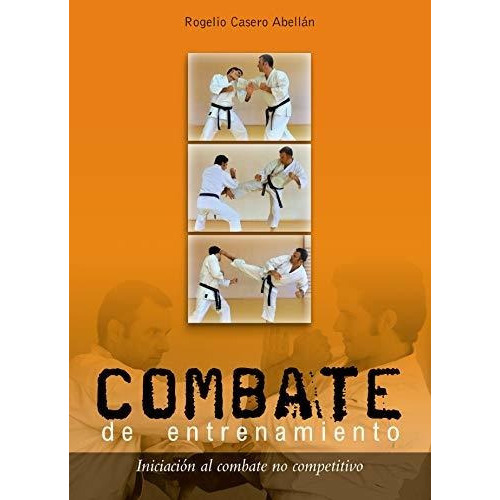 Combate de entrenamiento : iniciación al combate no competitivo, de Rogelio Casero Abellan. Editorial Alas, tapa blanda en español, 2009