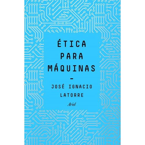 Etica Para Maquinas - Jose Ignacio Latorre Sentis