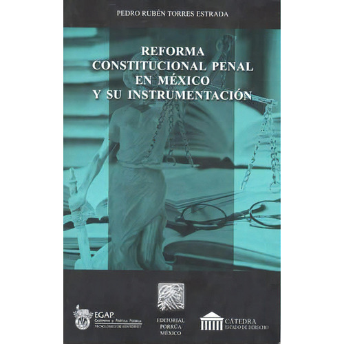 Reforma Constitucional Penal En México Y Su Instrumentación, De Torres Estrada, Pedro Rubén. Editorial Porrúa México, Tapa Blanda En Español, 2012