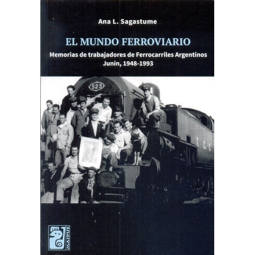 Mundo Ferroviario, El - Memorias De Trabajadores De Ferrocar