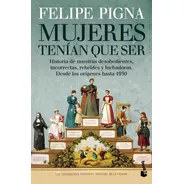 Mujeres Tenian Que Ser    Felipe Pigna  -pd