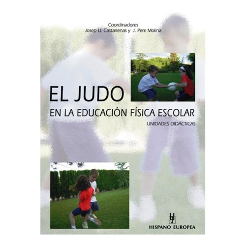 EL JUDO EN LA EDUCACION FISICA ESCOLAR . UNIDADES DIDACTICAS, de CASTARLENAS JOSEP LL.. Editorial HISPANO-EUROPEA, tapa blanda en español, 2002