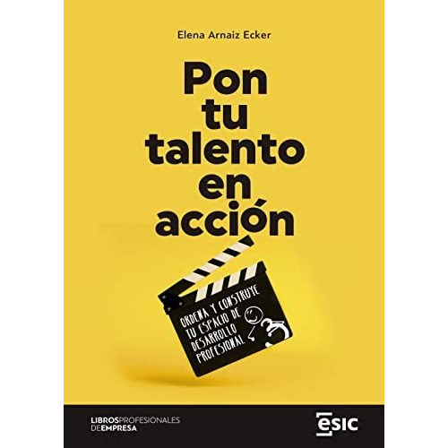 Pon Tu Talento En Acción: Ordena Y Construye Tu Espacio De Desarrollo Profesional (libros Profesionales De Empresa), De Arnaiz Ecker, Elena. Esic Editorial, Tapa Tapa Blanda En Español