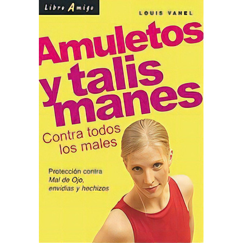Amuletos Y Talismanes . Contra Todos Los Males, De Vanel Louis. Editorial Continente, Tapa Blanda En Español, 2005