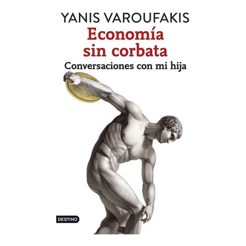 Economãâa Sin Corbata, De Varoufakis, Yanis. Editorial Destino Infantil & Juvenil, Tapa Blanda En Español