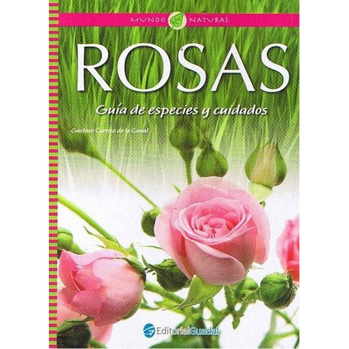 Rosas. Guia De Especies Y Cuidados, de Carrizo De La Canal, Gustavo. Editorial Guadal en español