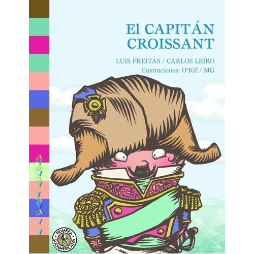 El Capitan Croissant - Luis Freitas / Carlos Leiro, de Luis Freitas / Carlos Leiro. Editorial SUDAMERICANA INFANTIL JUVENIL en español