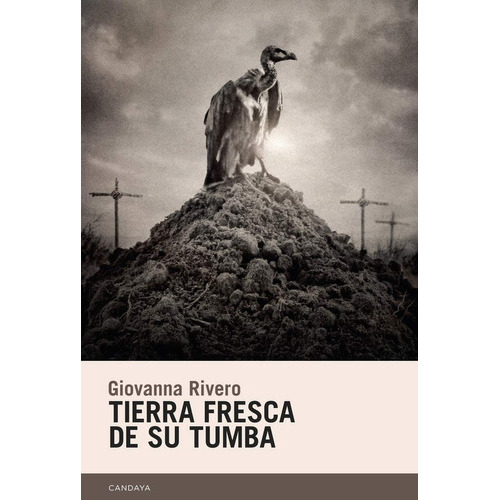 Tierra Fresca De Su Tumba, De Giovanna Rivero. Editorial Candaya, Tapa Blanda, Edición 1 En Español