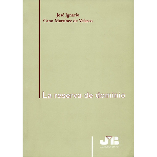 La Reserva De Dominio, De Cano Martínez De Velasco, José Ignacio. Editorial J.m Bosch, Tapa Blanda, Edición 1 En Español, 2001