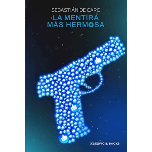 Mentira Mas Hermosa, La, De De Caro, Sebastián. Editorial Reservoir Books, Tapa Blanda, Edición 1 En Español, 2023