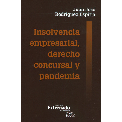 Insolvencia Empresarial Derecho Concursal Y Pandemia, De Rodríguez Espitia, Juan José. Editorial Universidad Externado De Colombia, Tapa Blanda, Edición 1 En Español, 2021