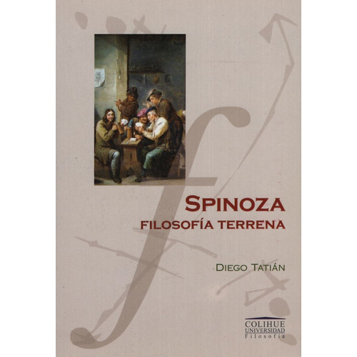 Spinoza, filosofía terrena, de Diego Tatián. Editorial Colihue, edición 1 en español