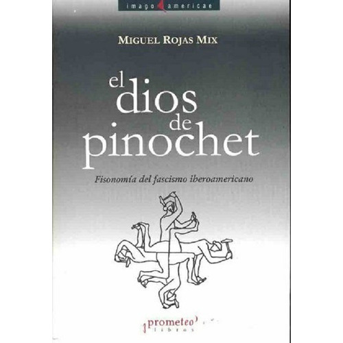 Dios De Pinochet, El. Anatomia Del Fascismo Latinoamericano