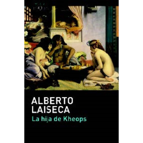 La Hija De Kheops - Alberto Laiseca, de Laiseca, Alberto. Editorial Tusquets, tapa blanda en español, 2016