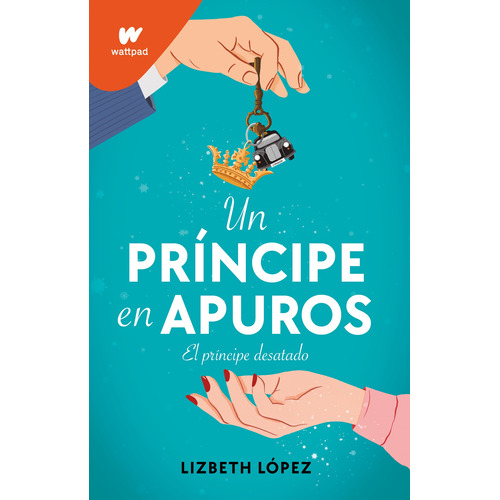 Un príncipe en apuros, de López, Lizbeth. Serie Wattpad Editorial Montena, tapa blanda en español, 2022