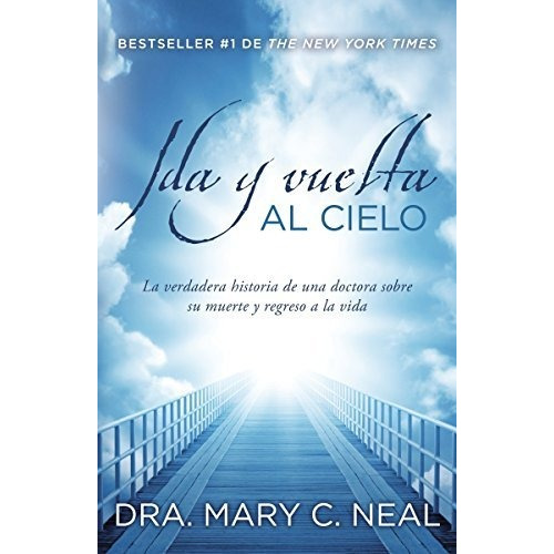 Libro : Ida Y Vuelta Al Cielo Una Historia Verdadera - Neal