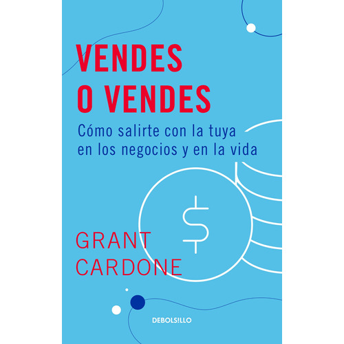 Vendes o vendes, de Cardone, Timothy Grant. Serie Bestseller Editorial Debolsillo, tapa dura en español, 2021