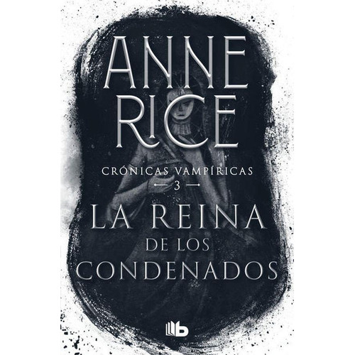 Reina De Los Condenados ... Anne Rice Crónicas Vampíricas 3