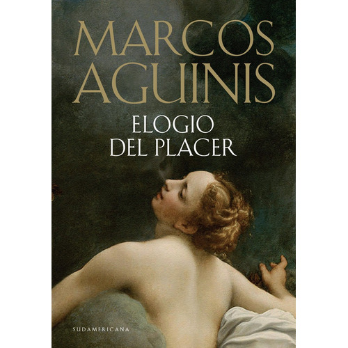 ELOGIO DEL PLACER, de Marcos Aguinis. Editorial Sudamericana, tapa blanda en español, 2010