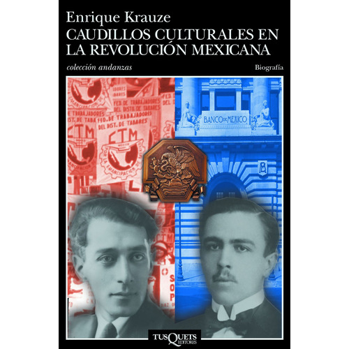 Caudillos culturales en la revolución mexicana, de Krauze, Enrique. Serie Andanzas Editorial Tusquets México, tapa blanda en español, 2014