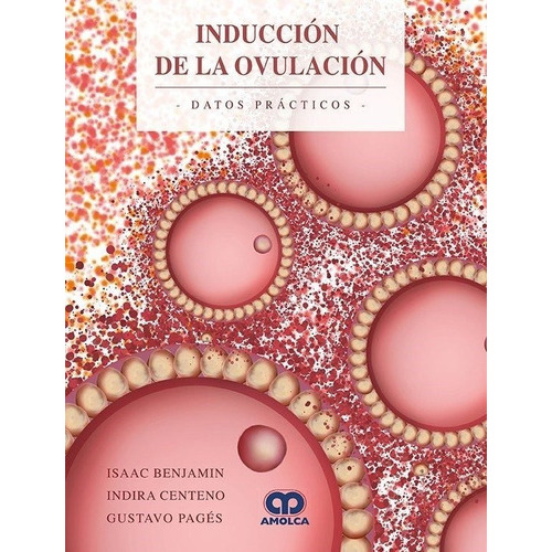 Induccion De La Ovulacion Datos Practicos, De Benjamin, I. - Centeno, I. - Pages, G.. Editorial Amolca En Español